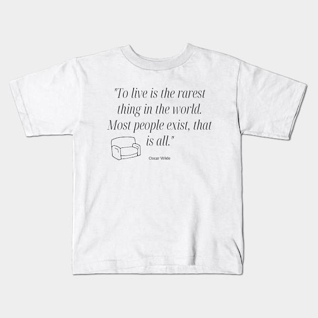 "To live is the rarest thing in the world. Most people exist, that is all." - Oscar Wilde Inspirational Quote Kids T-Shirt by InspiraPrints